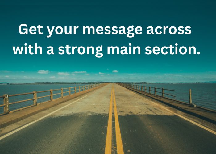 Get your message across with a strong main section.